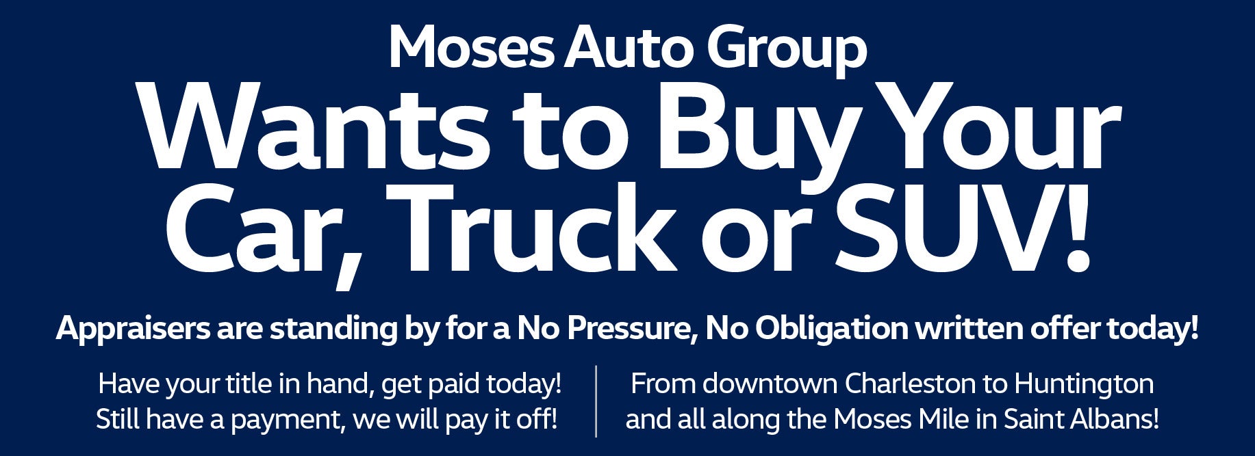 Moses Auto Group wants to buy your car, truck, or suv!